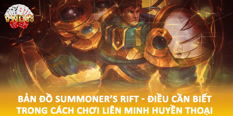 Bản đồ Summoner’s Rift - Điều cần biết trong cách chơi liên minh huyền thoại