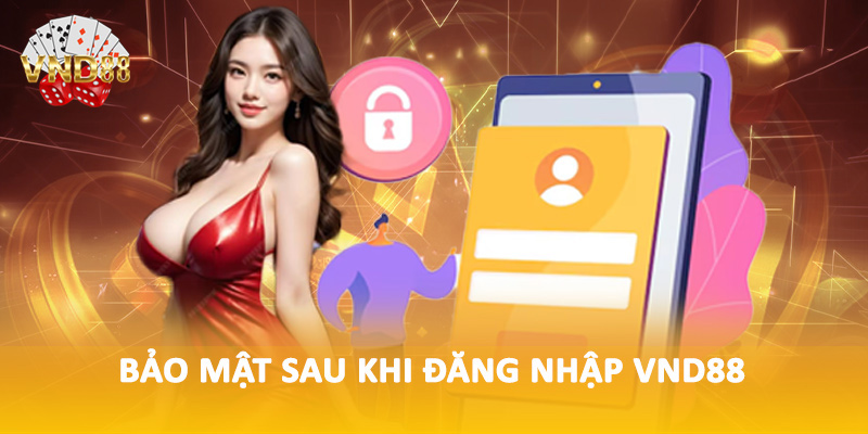Bảo mật sau khi đăng nhập VND88