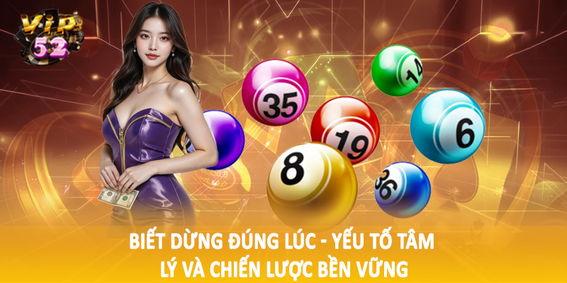 Biết dừng đúng lúc - Yếu tố tâm lý và chiến lược bền vững