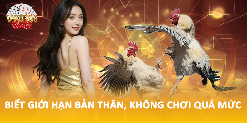 Biết giới hạn bản thân, không chơi quá mức