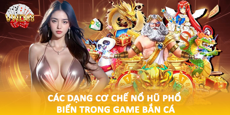 Các dạng cơ chế nổ hũ phổ biến trong game bắn cá