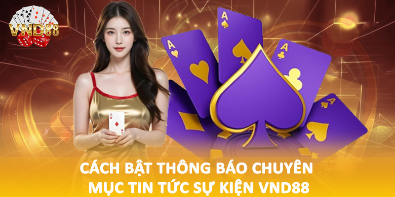 Cách bật thông báo chuyên mục tin tức sự kiện VND88