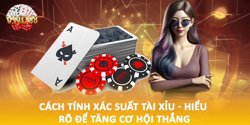 Cách tính xác suất tài xỉu - Hiểu rõ để tăng cơ hội thắng
