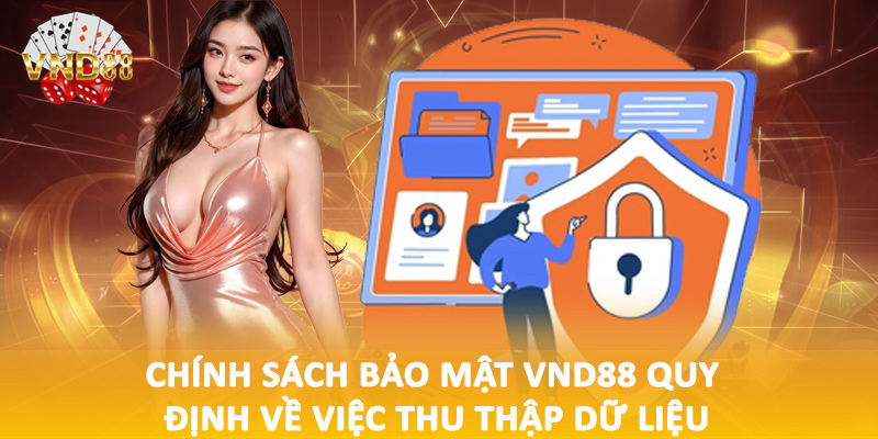 Chính sách bảo mật VND88 quy định về việc thu thập dữ liệu