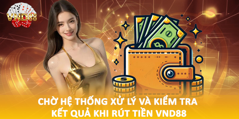 Chờ hệ thống xử lý và kiểm tra kết quả khi rút tiền VND88