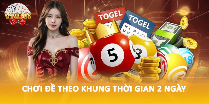 Chơi đề theo khung thời gian 2 ngày