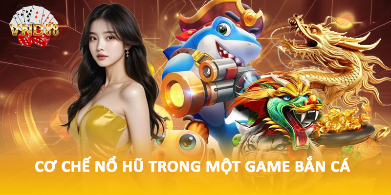 Cơ chế nổ hũ trong một game bắn cá