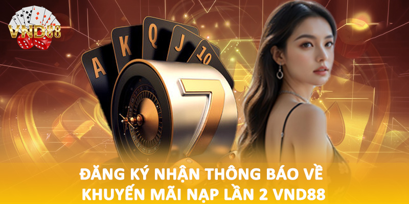 Đăng ký nhận thông báo về khuyến mãi nạp lần 2 VND88