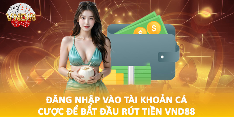 Đăng nhập vào tài khoản cá cược để bắt đầu rút tiền VND88