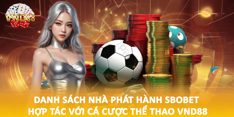 Danh sách nhà phát hành SBOBET hợp tác với cá cược thể thao VND88