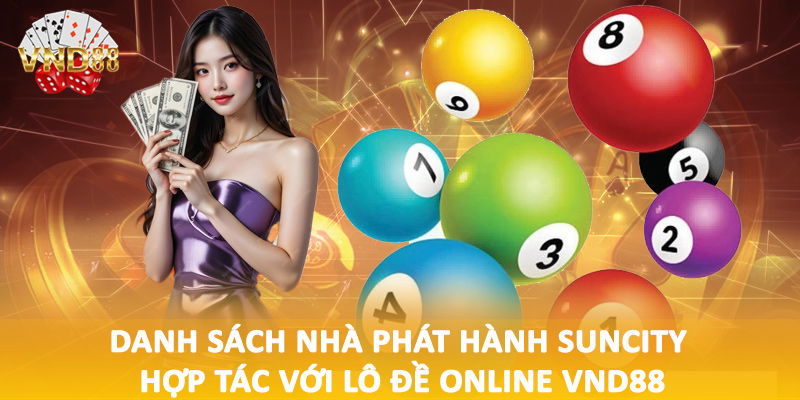 Danh sách nhà phát hành Suncity hợp tác với lô đề online VND88