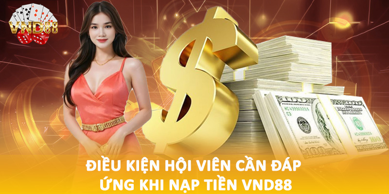 Điều kiện hội viên cần đáp ứng khi nạp tiền VND88