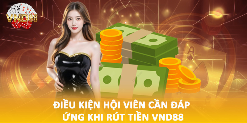Điều kiện hội viên cần đáp ứng khi rút tiền VND88