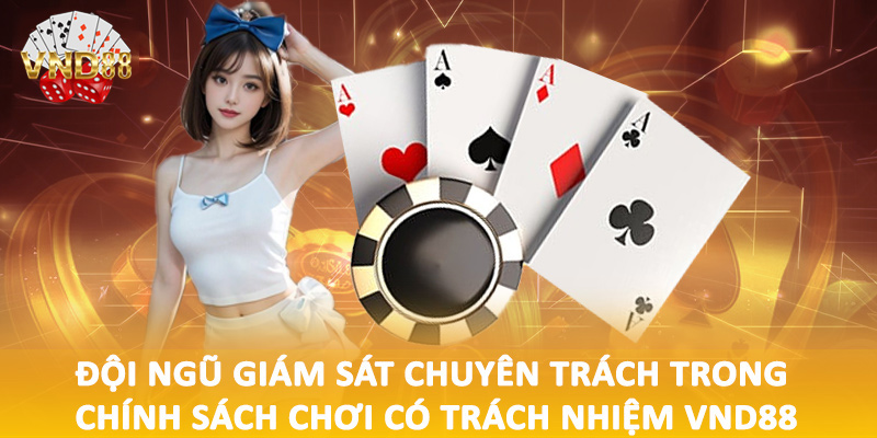 Đội ngũ giám sát chuyên trách trong chính sách chơi có trách nhiệm VND88