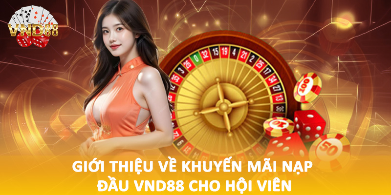 Giới thiệu về khuyến mãi nạp đầu VND88 cho hội viên