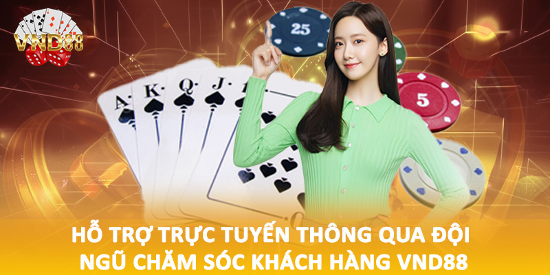 Hỗ trợ trực tuyến thông qua đội ngũ chăm sóc khách hàng VND88