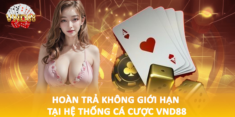 Hoàn trả không giới hạn tại hệ thống cá cược VND88