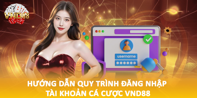 Hướng dẫn quy trình đăng nhập tài khoản cá cược VND88