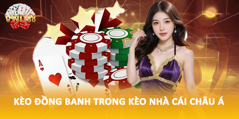 Kèo đồng banh trong kèo nhà cái châu á