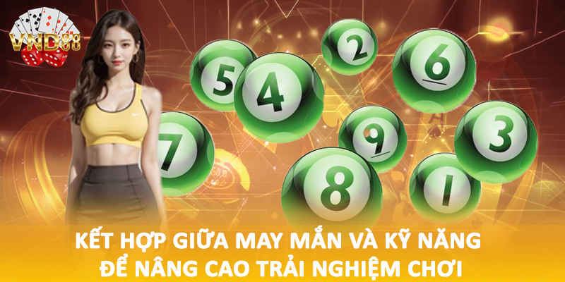 Kết hợp giữa may mắn và kỹ năng để nâng cao trải nghiệm chơi