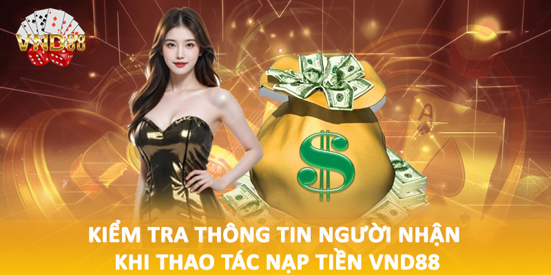 Kiểm tra thông tin người nhận khi thao tác nạp tiền VND88