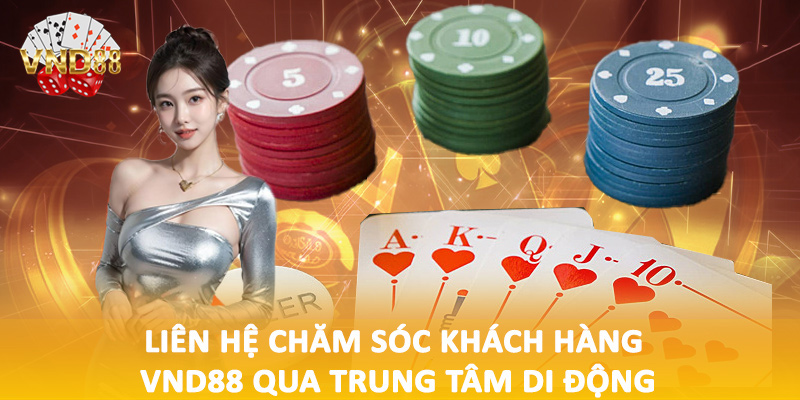 Liên hệ chăm sóc khách hàng VND88 qua trung tâm di động