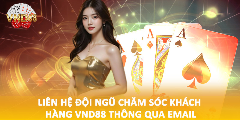 Liên hệ đội ngũ chăm sóc khách hàng VND88 thông qua email