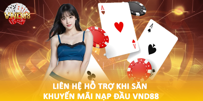 Liên hệ hỗ trợ khi săn khuyến mãi nạp đầu VND88