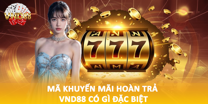 Mã khuyến mãi hoàn trả VND88 có gì đặc biệt