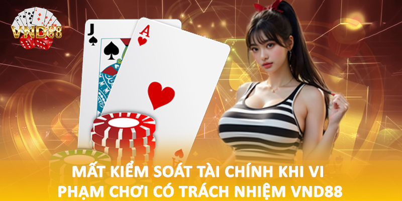Mất kiểm soát tài chính khi vi phạm chơi có trách nhiệm VND88