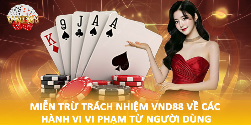 Miễn trừ trách nhiệm VND88 về các hành vi vi phạm từ người dùng