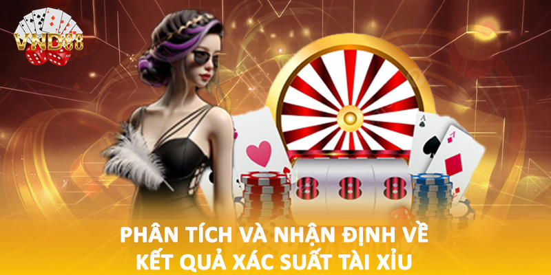 Phân tích và nhận định về kết quả xác suất tài xỉu