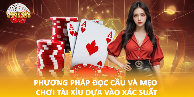 Phương pháp đọc cầu và mẹo chơi tài xỉu dựa vào xác suất