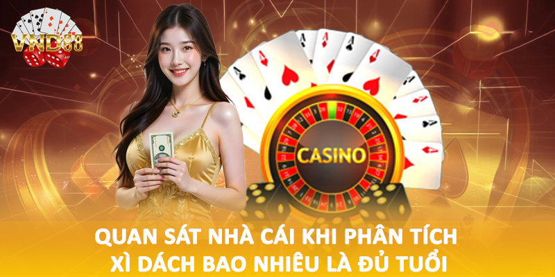 Quan sát nhà cái khi phân tích xì dách bao nhiêu là đủ tuổi