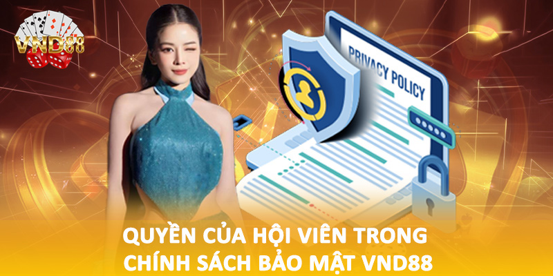 Quyền của hội viên trong chính sách bảo mật VND88