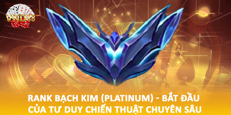 Rank Bạch Kim (Platinum) - Bắt đầu của tư duy chiến thuật chuyên sâu