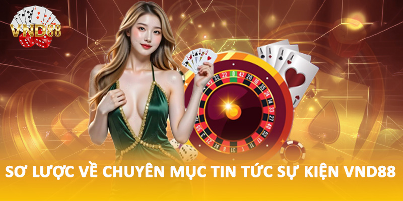 Sơ lược về chuyên mục tin tức sự kiện VND88