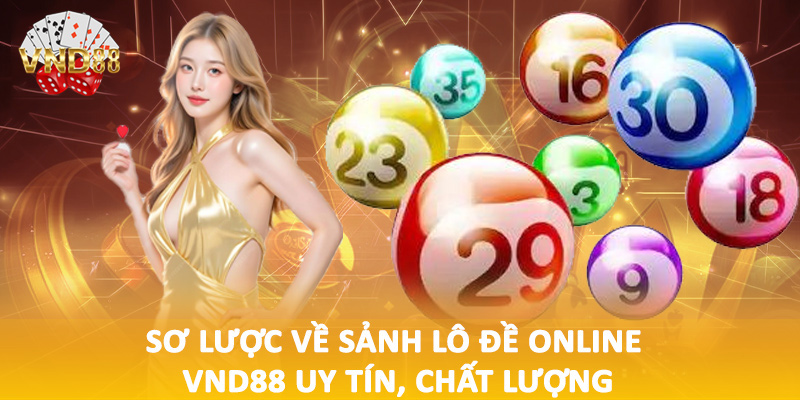 Sơ lược về sảnh lô đề online VND88 uy tín, chất lượng