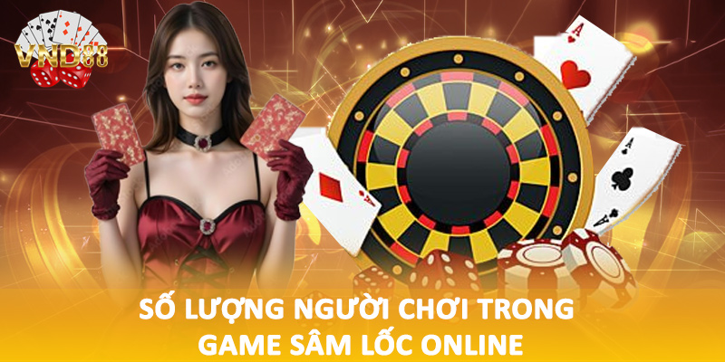 Số lượng người chơi trong game sâm lốc online