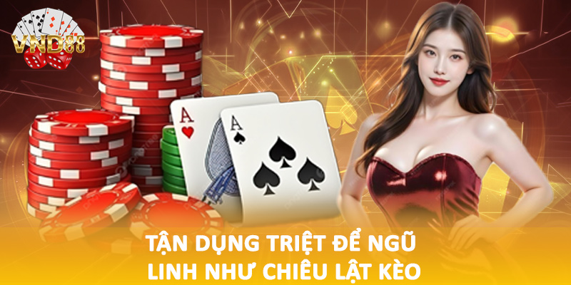 Tận dụng triệt để ngũ linh như chiêu lật kèo