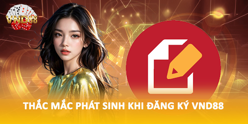 Thắc mắc phát sinh khi đăng ký VND88