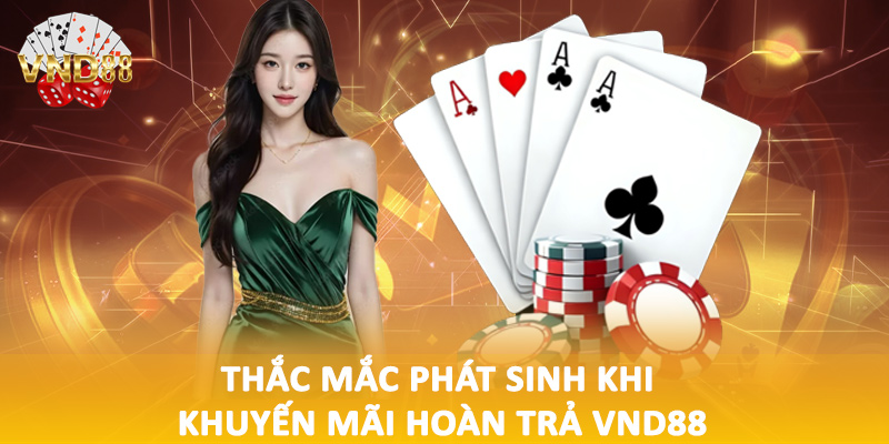 Thắc mắc phát sinh khi khuyến mãi hoàn trả VND88