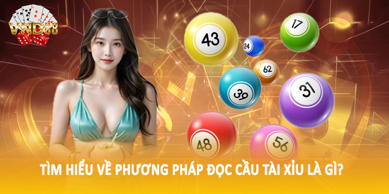 Tìm hiểu về phương pháp đọc cầu tài xỉu là gì?