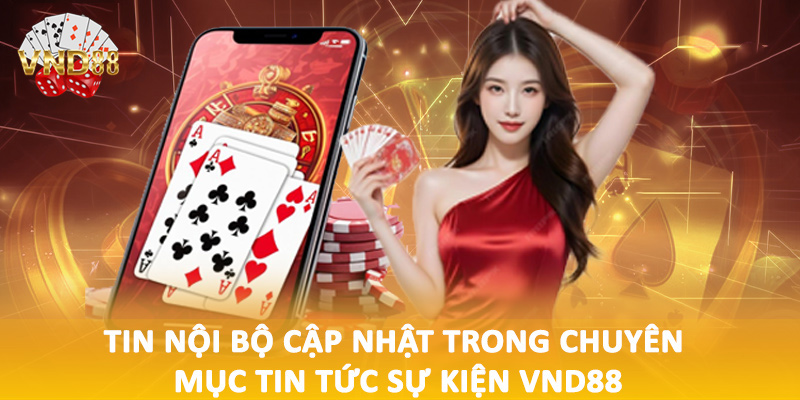 Tin nội bộ cập nhật trong chuyên mục tin tức sự kiện VND88