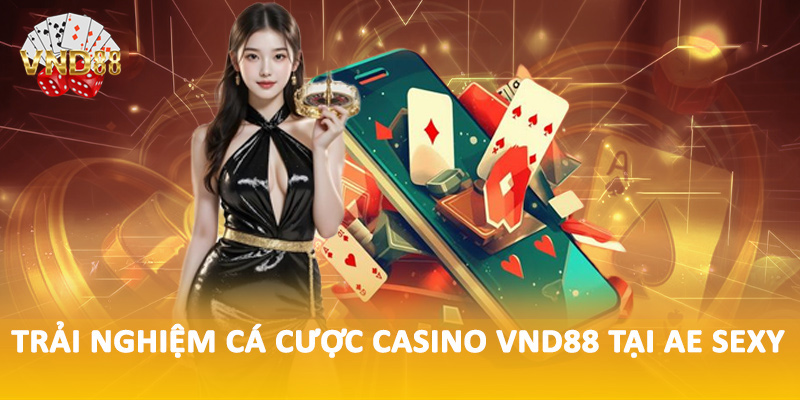 Trải nghiệm cá cược casino VND88 tại AE Sexy
