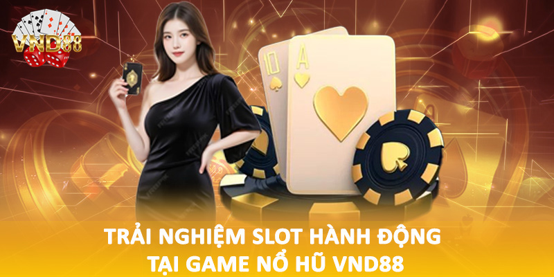 Trải nghiệm slot hành động tại game nổ hũ VND88