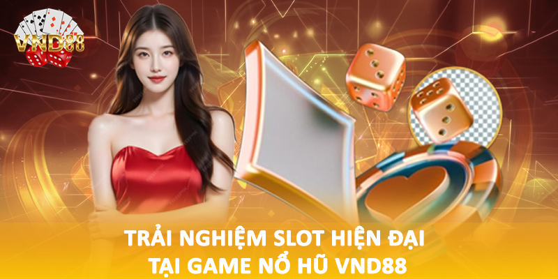 Trải nghiệm slot hiện đại tại game nổ hũ VND88