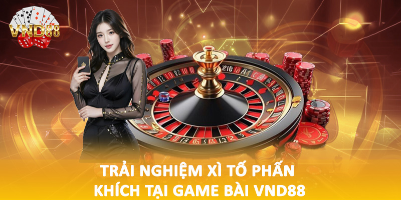 Trải nghiệm xì tố phấn khích tại game bài VND88
