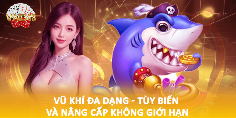 Vũ khí đa dạng - Tùy biến và nâng cấp không giới hạn